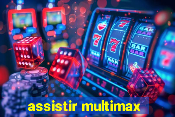 assistir multimax